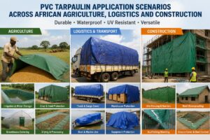 PVC tarpaulin application scenarios across African agriculture, logistics and construction